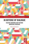 In Defense of Dialogue: Reading Habermas and Postwar American Literature by Monika Gehlawat