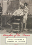 Knights of the Razor: Black Barbers In Slavery and Freedom
