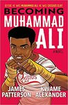 Becoming Muhammad Ali by James Patterson and Kwame Alexander